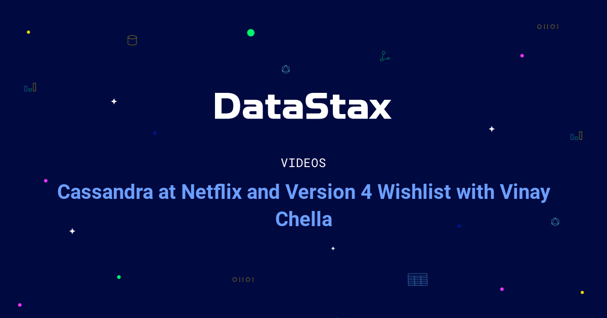 Cassandra at Netflix and Version 4 Wishlist with Vinay Chella DataStax